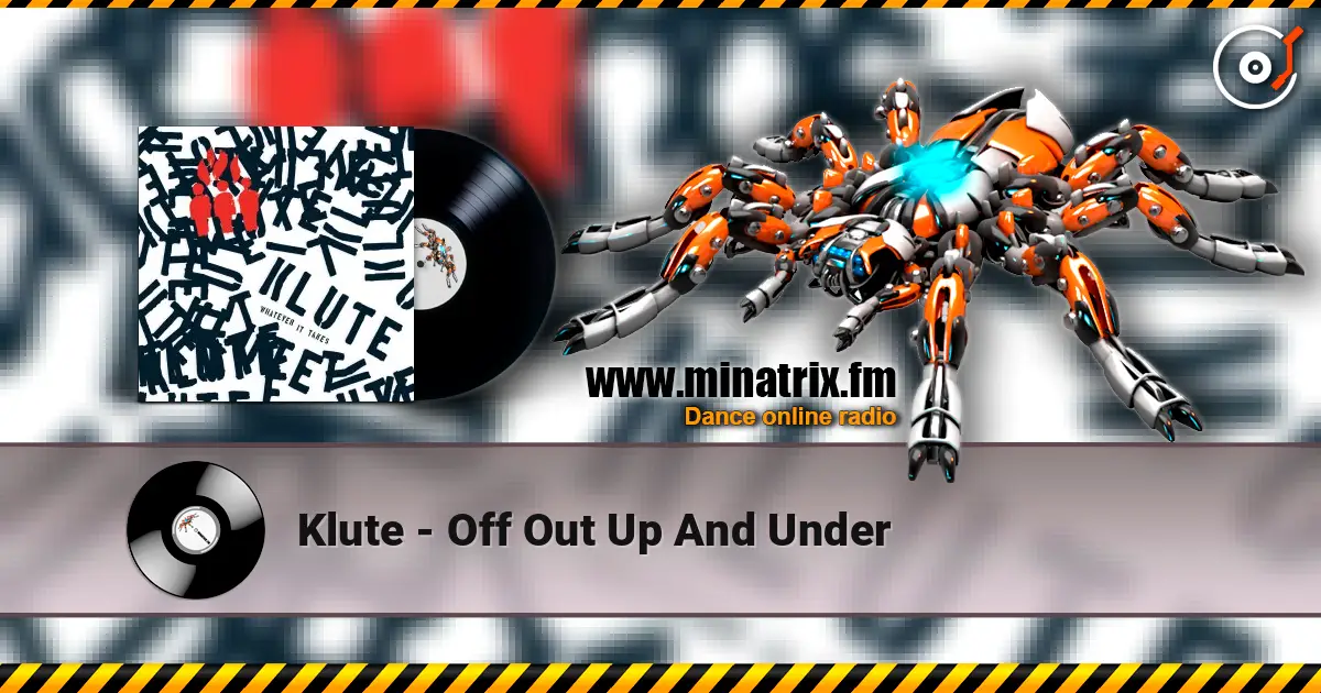 Klute - Off Out Up And Under 高品质在线收听 | Minatrix.FM