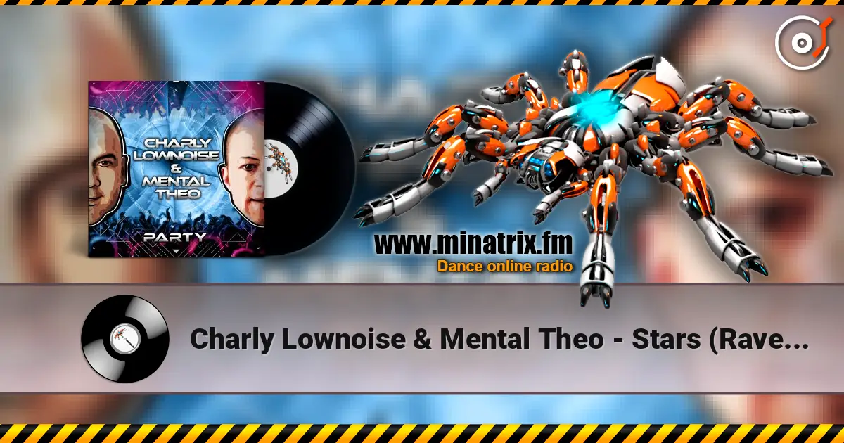 Charly Lownoise & Mental Theo - Stars (Rave Mix) 高品质在线收听 | Minatrix.FM