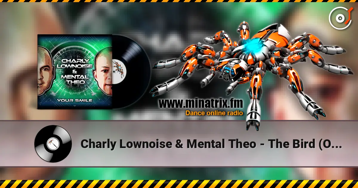 Charly Lownoise & Mental Theo - The Bird (Original Mix) 高品质在线收听 | Minatrix.FM