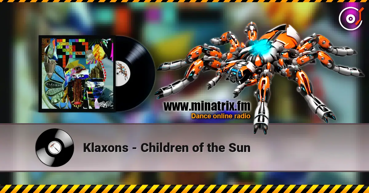 Klaxons - Children of the Sun 高品质在线收听 | Minatrix.FM