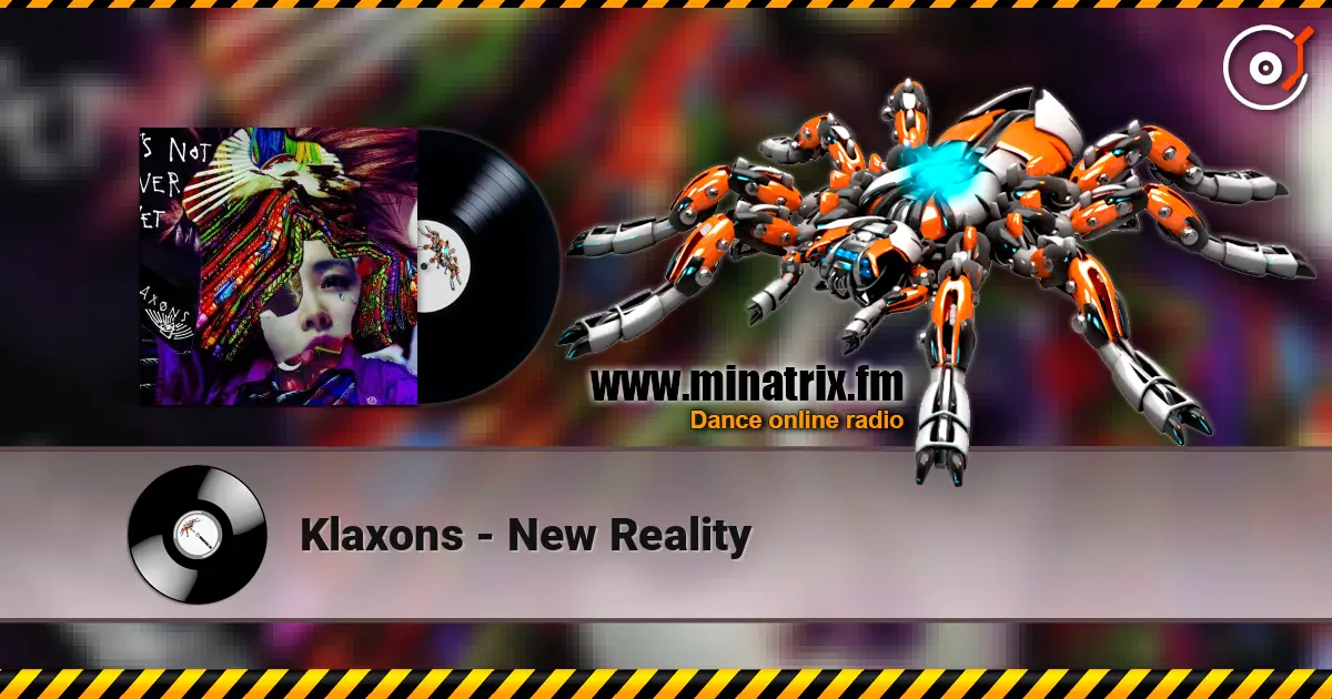 Klaxons - New Reality 高品质在线收听 | Minatrix.FM