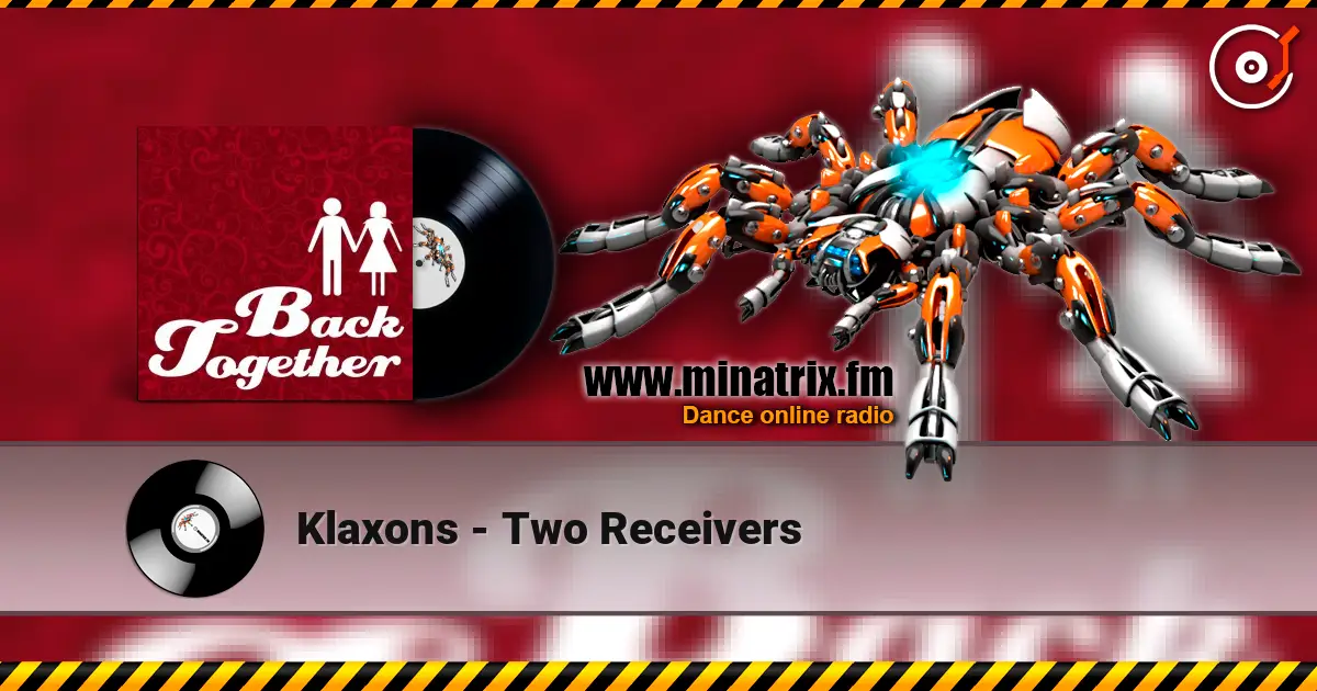 Klaxons - Two Receivers 高品质在线收听 | Minatrix.FM