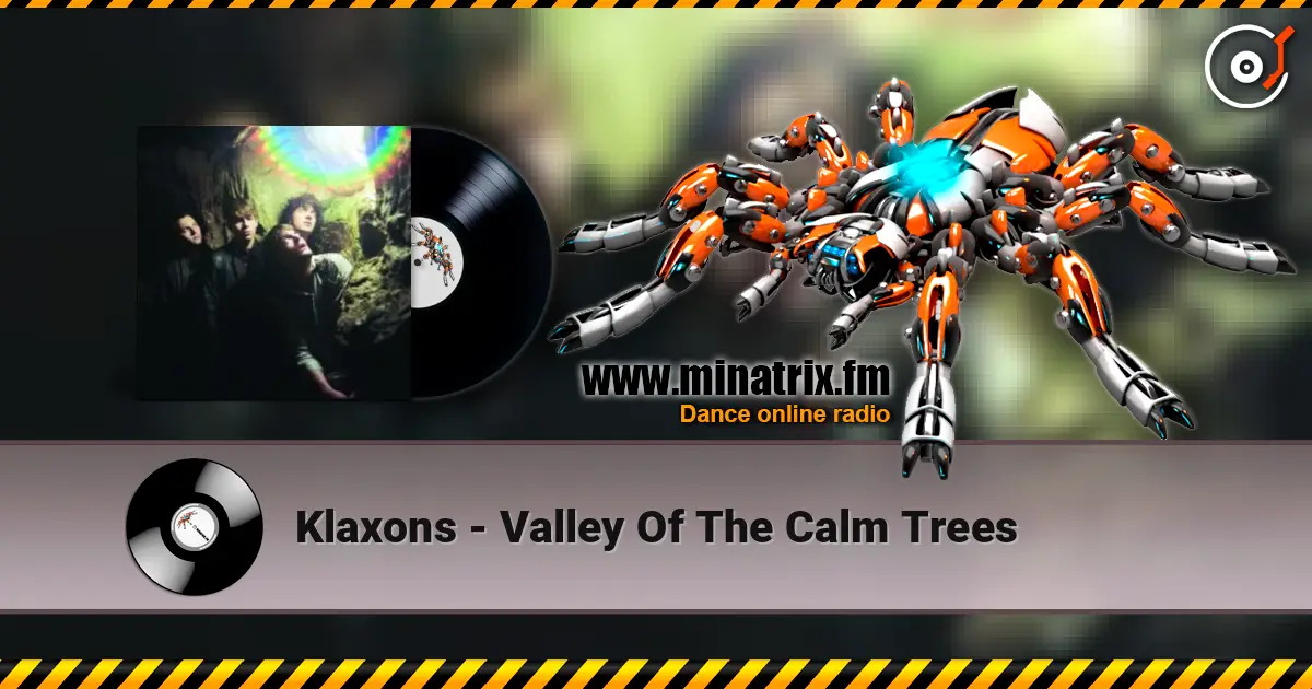 Klaxons - Valley Of The Calm Trees 高品质在线收听 | Minatrix.FM