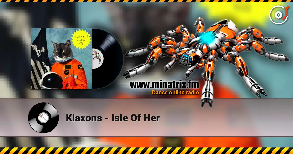 Klaxons - Isle Of Her 高品质在线收听 | Minatrix.FM