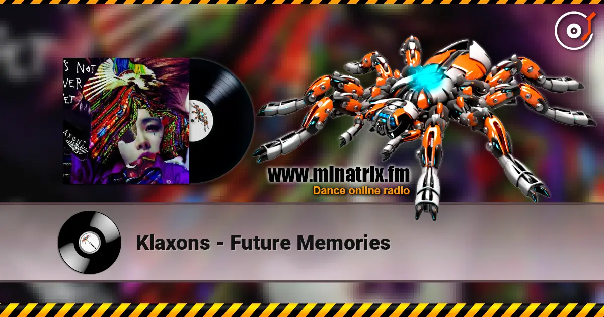 Klaxons - Future Memories 高品质在线收听 | Minatrix.FM