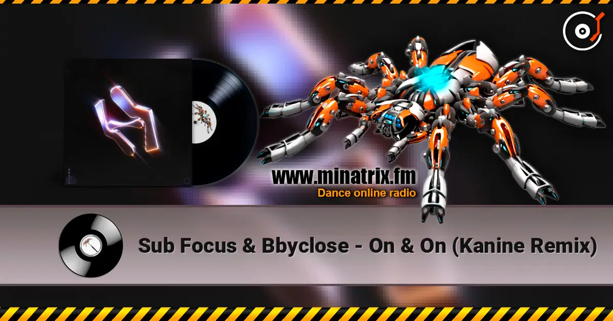 Sub Focus & Bbyclose - On & On (Kanine Remix) 高品质在线收听 | Minatrix.FM