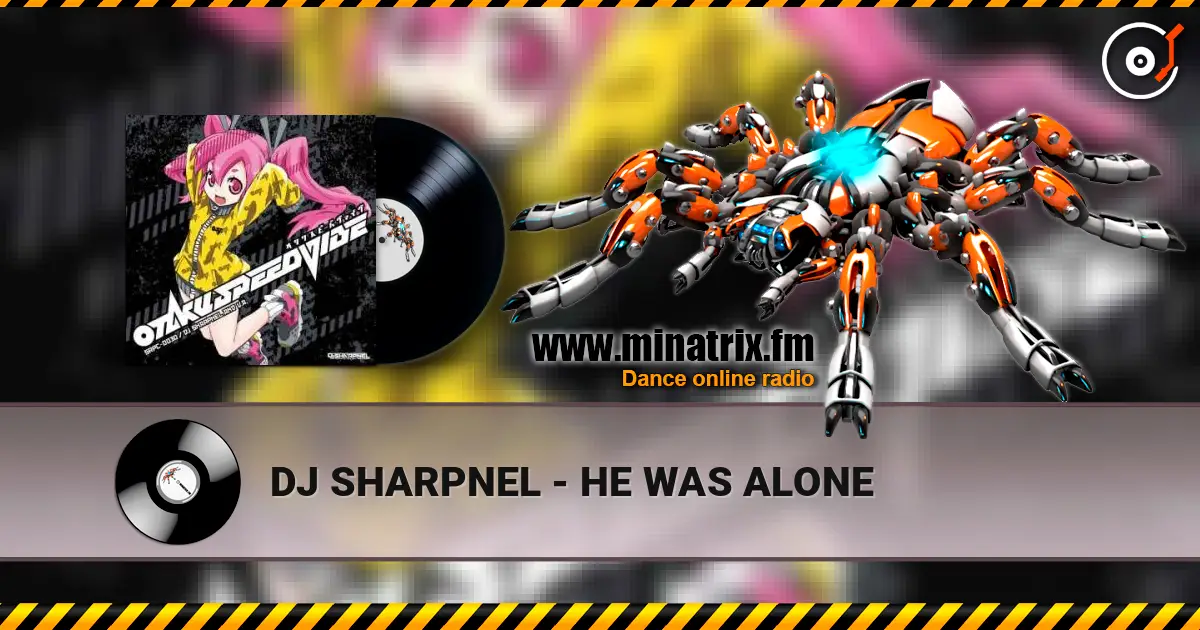 DJ SHARPNEL - HE WAS ALONE 高品质在线收听 | Minatrix.FM