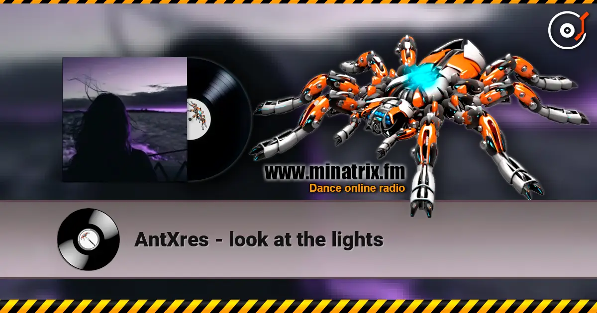 AntXres - look at the lights 高品质在线收听 | Minatrix.FM