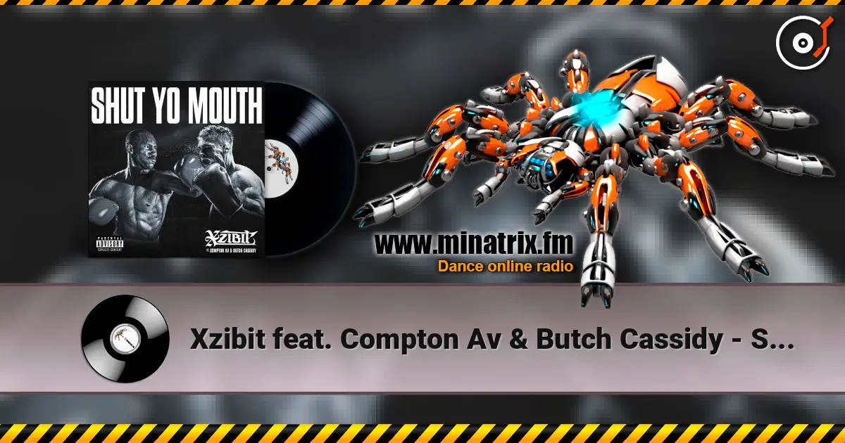 Xzibit feat. Compton Av & Butch Cassidy - Shut Yo Mouth 高品质在线收听 | Minatrix.FM