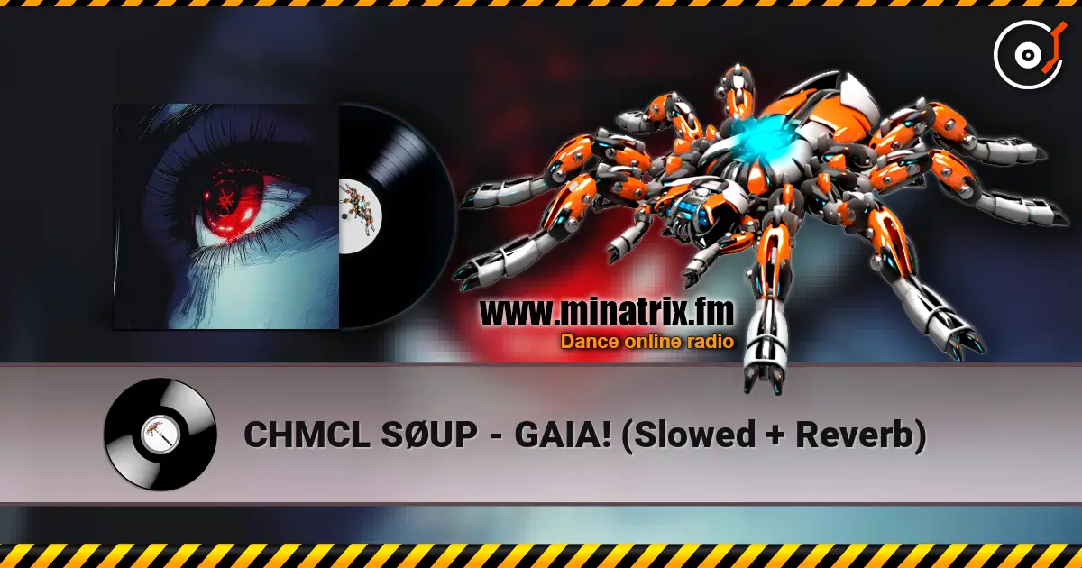 CHMCL SØUP - GAIA! (Slowed + Reverb) 高品质在线收听 | Minatrix.FM