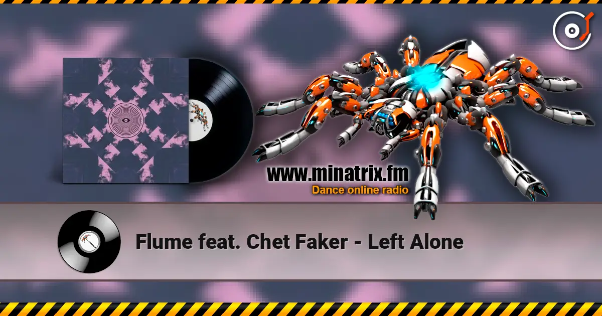 Flume feat. Chet Faker - Left Alone 高品质在线收听 | Minatrix.FM