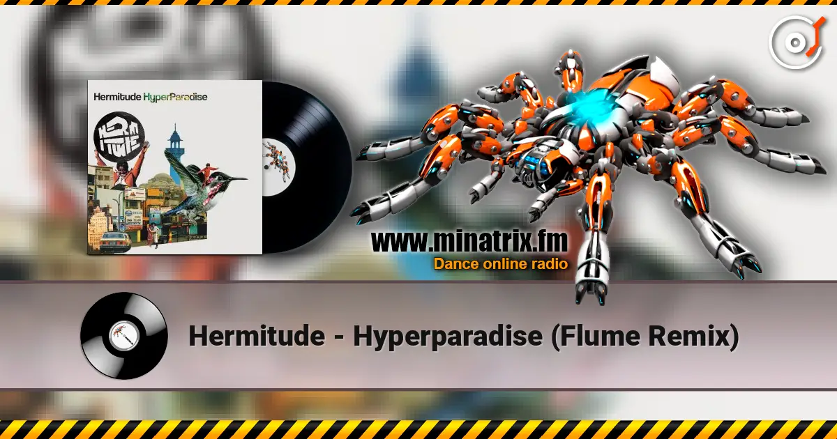 Hermitude - Hyperparadise (Flume Remix) 高品质在线收听 | Minatrix.FM