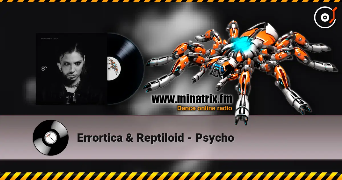 Errortica & Reptiloid - Psycho 高品质在线收听 | Minatrix.FM