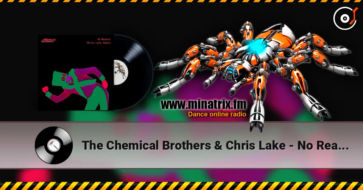 The Chemical Brothers & Chris Lake - No Reason (Chris Lake Remix) 高品质在线收听 | Minatrix.FM