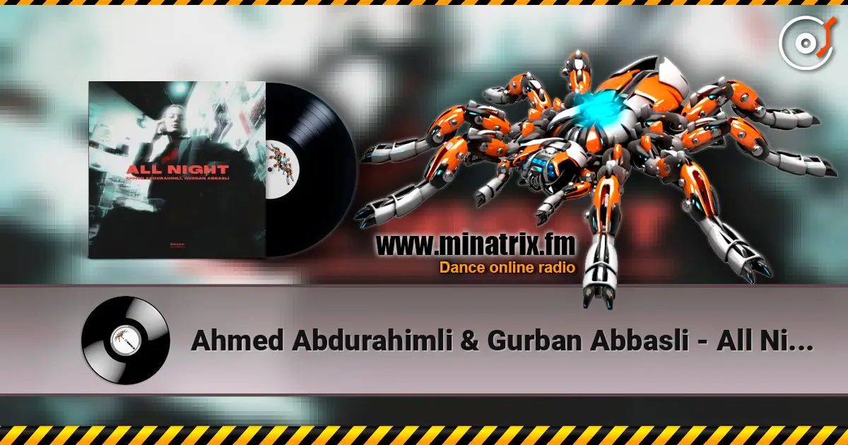 Ahmed Abdurahimli & Gurban Abbasli - All Night 高品质在线收听 | Minatrix.FM