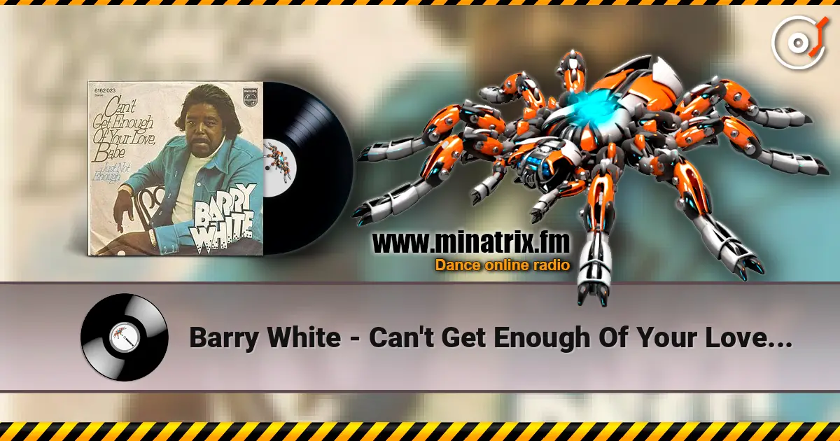 Barry White - Can't Get Enough Of Your Love Babe 高品质在线收听 | Minatrix.FM
