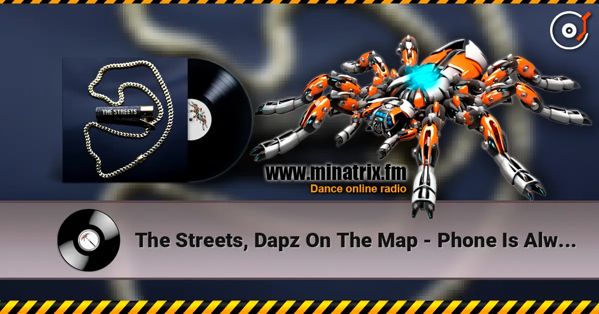 The Streets, Dapz On The Map - Phone Is Always In My Hand 高品质在线收听 | Minatrix.FM