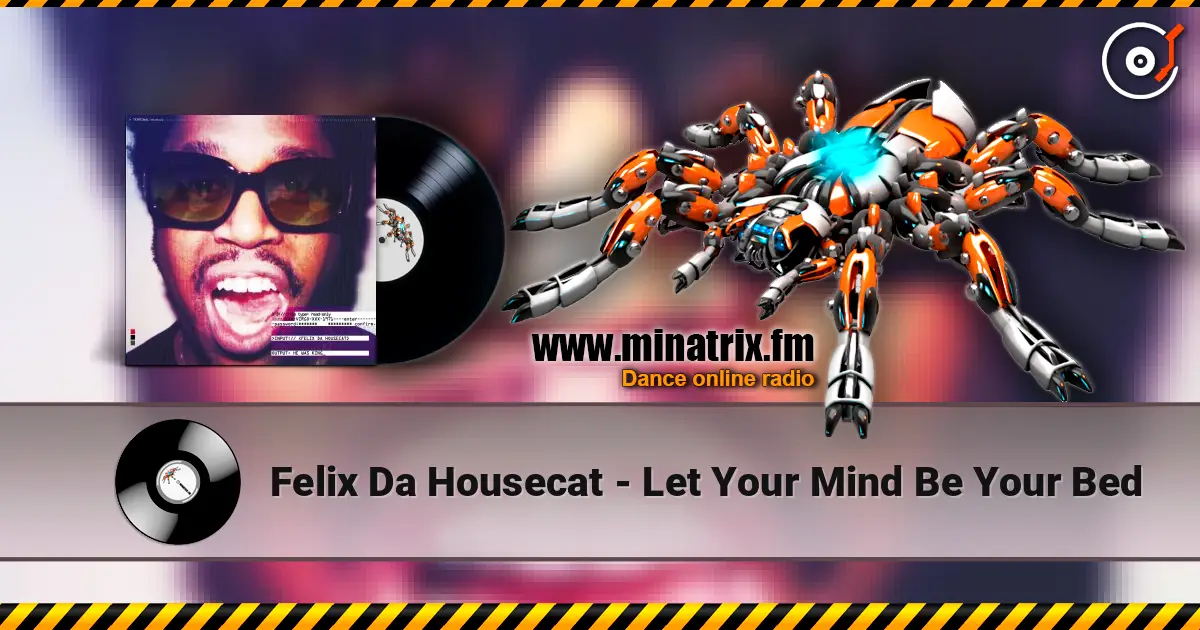 Felix Da Housecat - Let Your Mind Be Your Bed 高品质在线收听 | Minatrix.FM