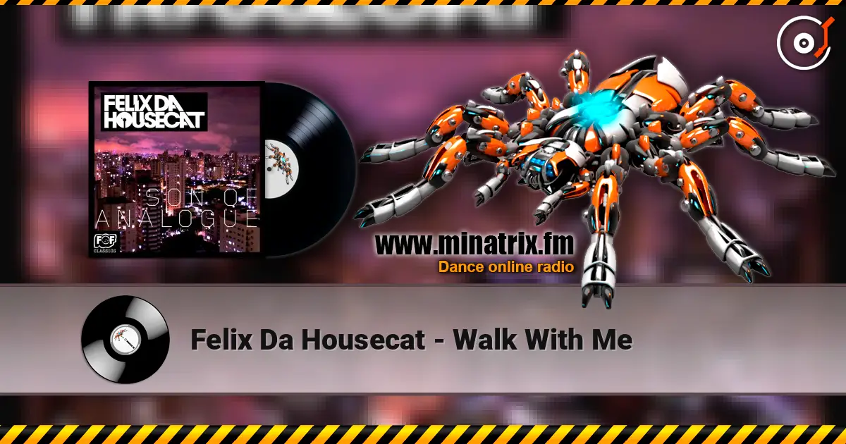 Felix Da Housecat - Walk With Me 高品质在线收听 | Minatrix.FM