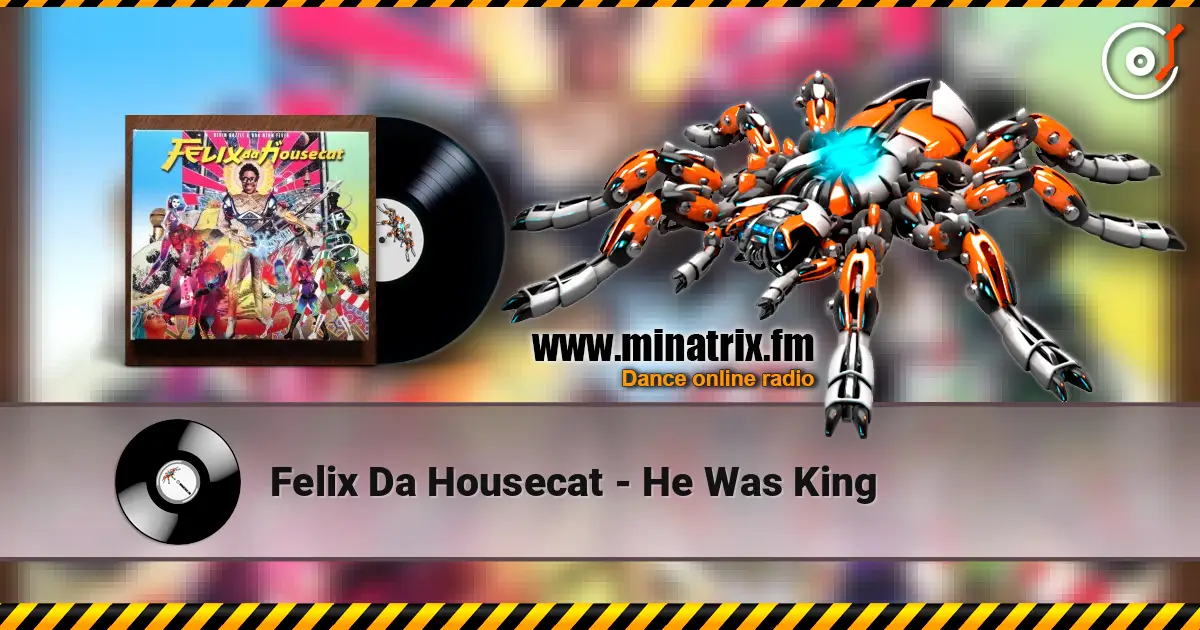 Felix Da Housecat - He Was King 高品质在线收听 | Minatrix.FM