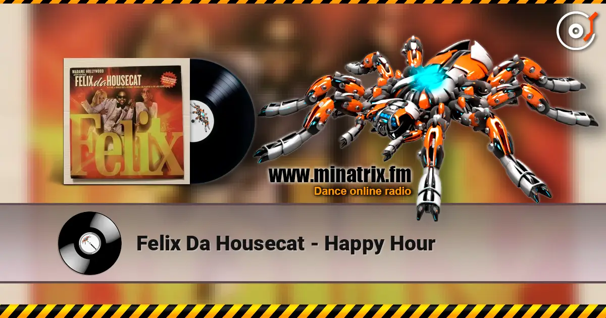 Felix Da Housecat - Happy Hour 高品质在线收听 | Minatrix.FM