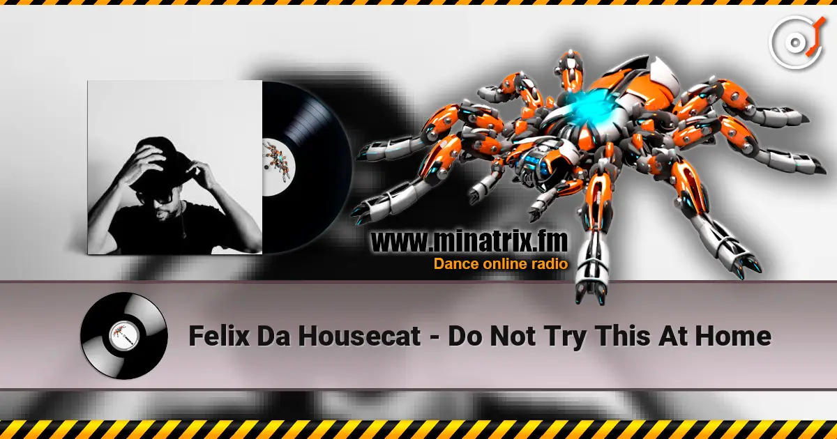 Felix Da Housecat - Do Not Try This At Home 高品质在线收听 | Minatrix.FM