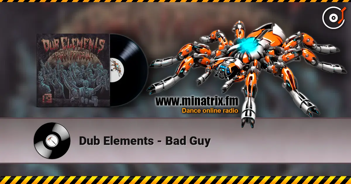 Dub Elements - Bad Guy 高品质在线收听 | Minatrix.FM