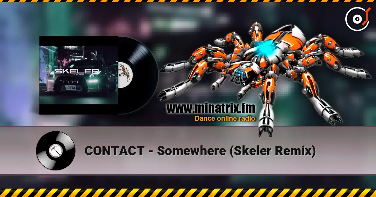 CONTACT - Somewhere (Skeler Remix) 高品质在线收听 | Minatrix.FM