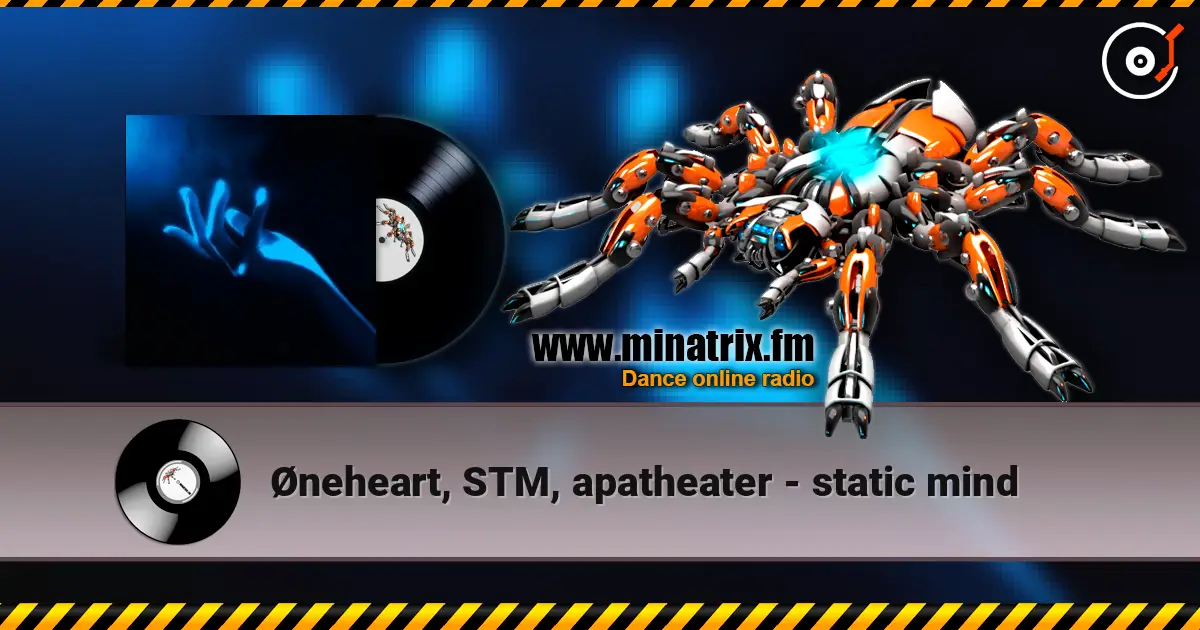 Øneheart, STM, apatheater - static mind 高品质在线收听 | Minatrix.FM