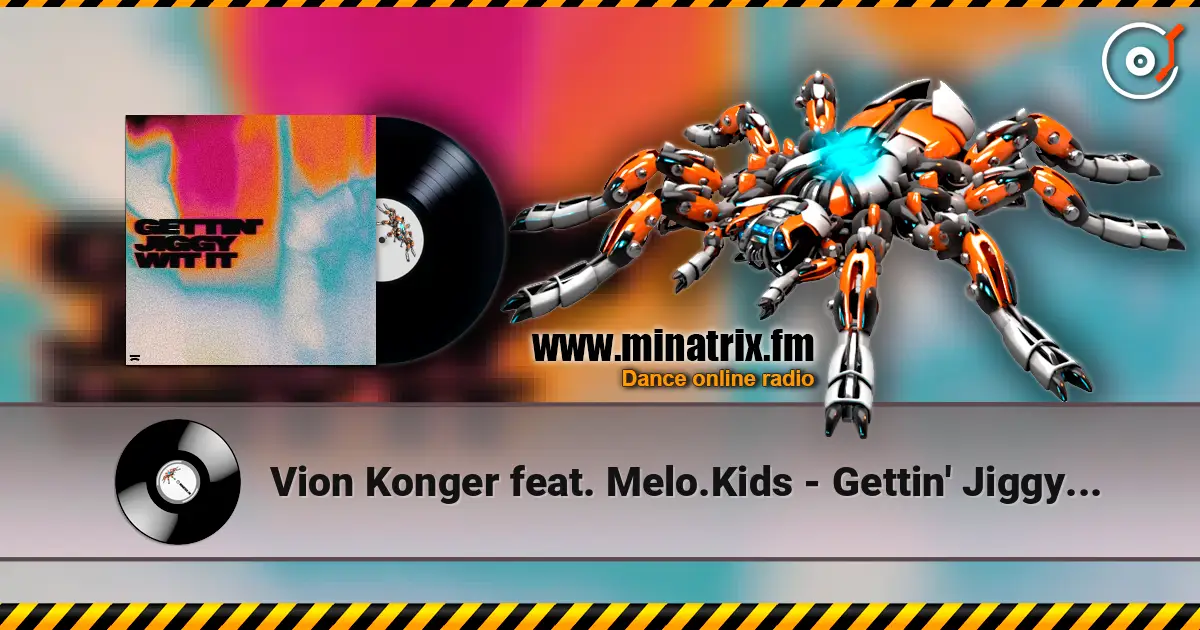 Vion Konger feat. Melo.Kids - Gettin' Jiggy Wit It (Extended Mix) 高品质在线收听 | Minatrix.FM