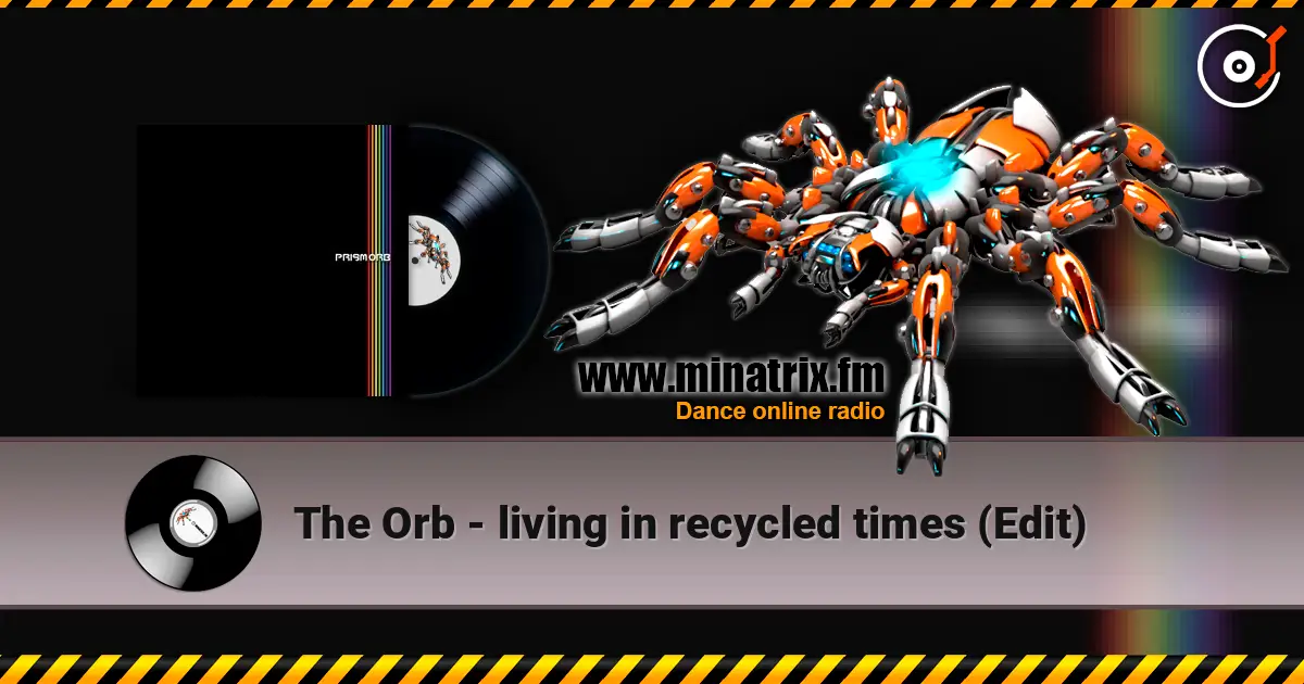The Orb - living in recycled times (Edit) 高品质在线收听 | Minatrix.FM