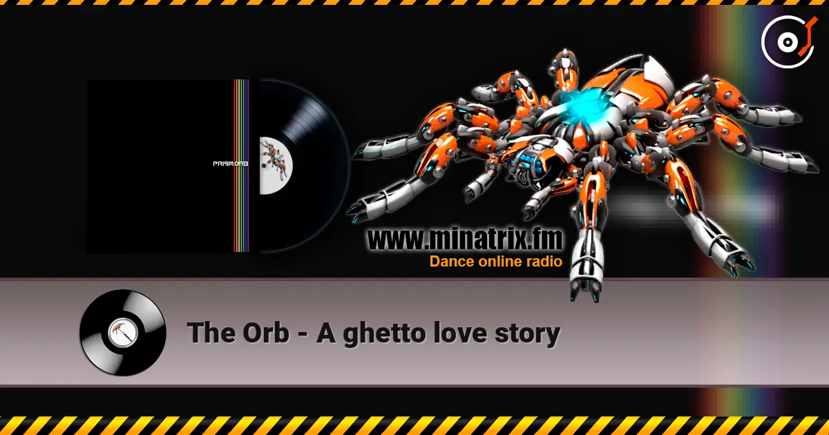 The Orb - A ghetto love story 高品质在线收听 | Minatrix.FM