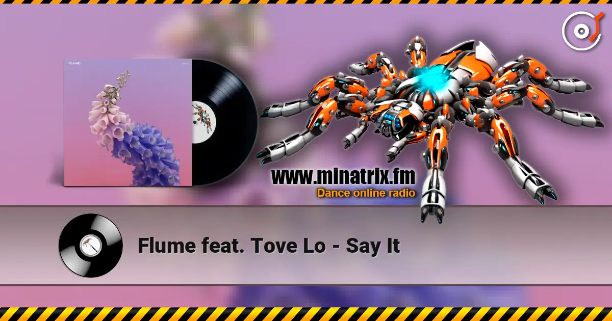 Flume feat. Tove Lo - Say It 高品质在线收听 | Minatrix.FM