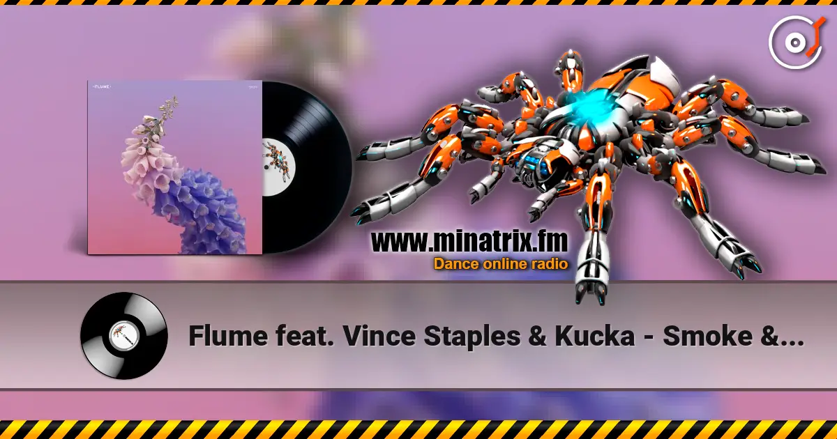 Flume feat. Vince Staples & Kucka - Smoke & Retribution 高品质在线收听 | Minatrix.FM