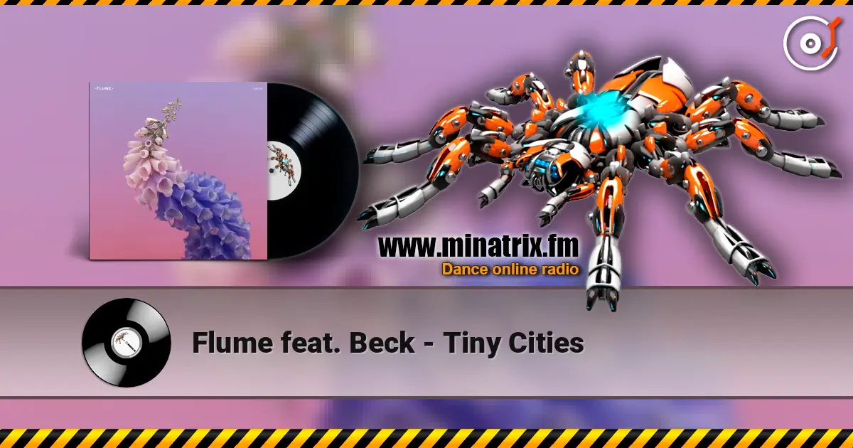 Flume feat. Beck - Tiny Cities 高品质在线收听 | Minatrix.FM
