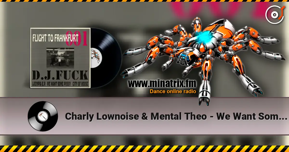 Charly Lownoise & Mental Theo - We Want Some Pussy 高品质在线收听 | Minatrix.FM