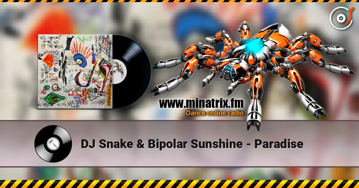 DJ Snake & Bipolar Sunshine - Paradise 高品质在线收听 | Minatrix.FM