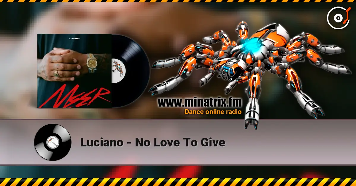 Luciano - No Love To Give 高品质在线收听 | Minatrix.FM