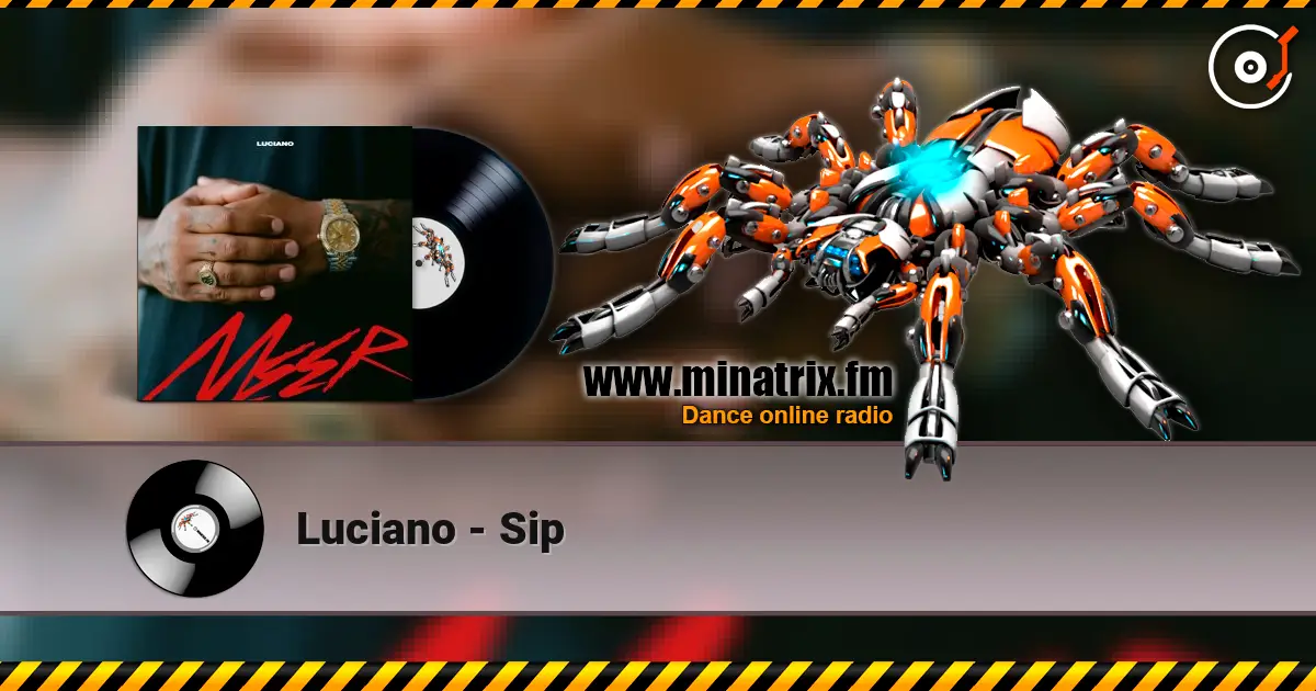 Luciano - Sip 高品质在线收听 | Minatrix.FM