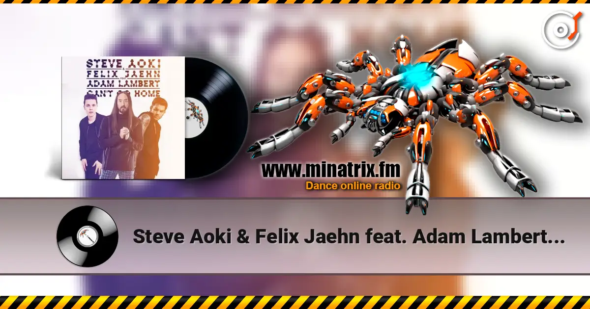 Steve Aoki & Felix Jaehn feat. Adam Lambert - Can't Go Home (Radio Edit) 高品质在线收听 | Minatrix.FM