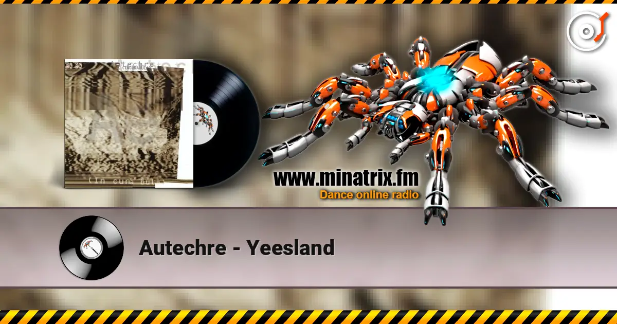 Autechre - Yeesland 高品质在线收听 | Minatrix.FM