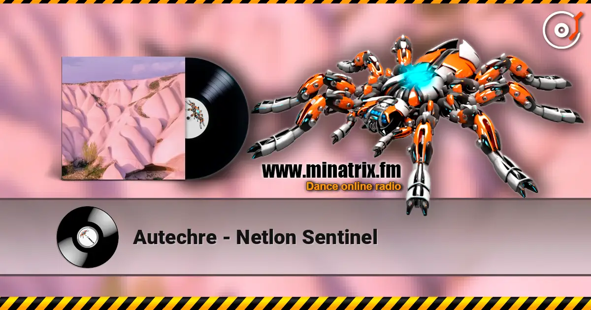 Autechre - Netlon Sentinel 高品质在线收听 | Minatrix.FM