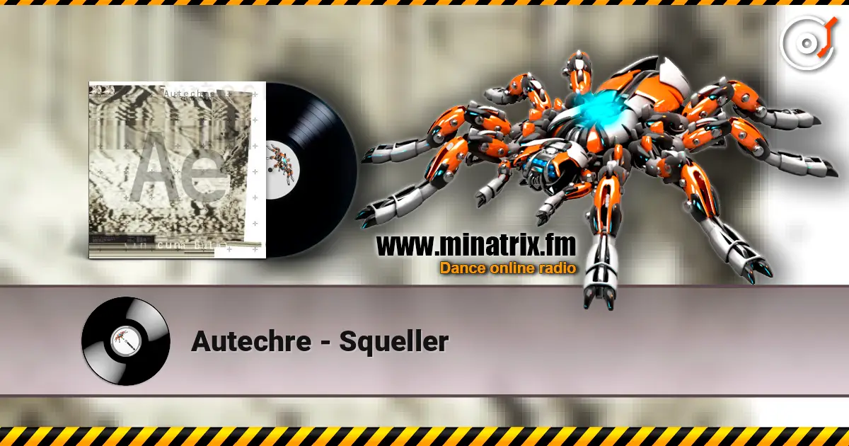 Autechre - Squeller 高品质在线收听 | Minatrix.FM