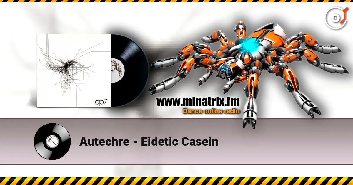 Autechre - Eidetic Casein 高品质在线收听 | Minatrix.FM