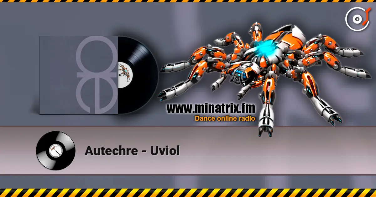 Autechre - Uviol 高品质在线收听 | Minatrix.FM