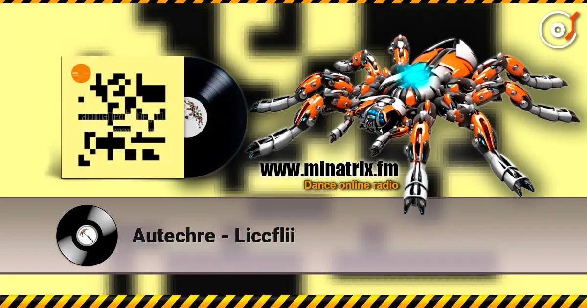 Autechre - Liccflii 高品质在线收听 | Minatrix.FM