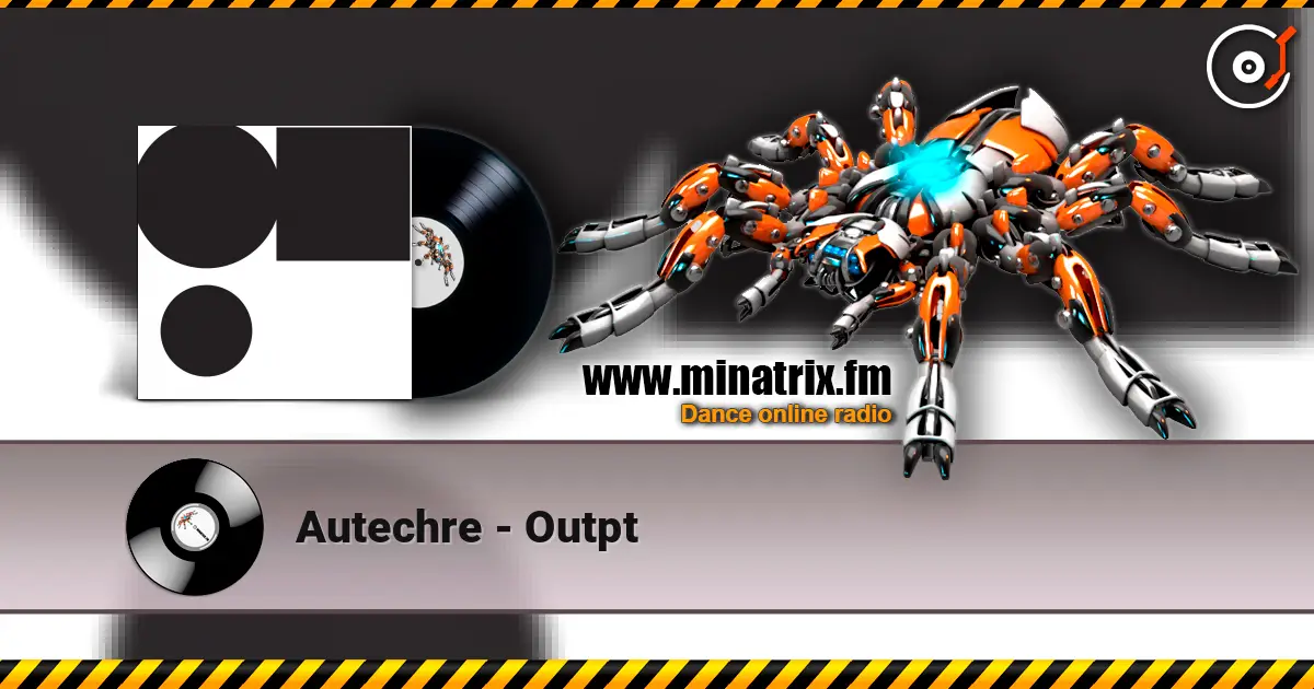 Autechre - Outpt 高品质在线收听 | Minatrix.FM