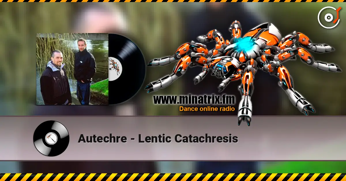 Autechre - Lentic Catachresis 高品质在线收听 | Minatrix.FM