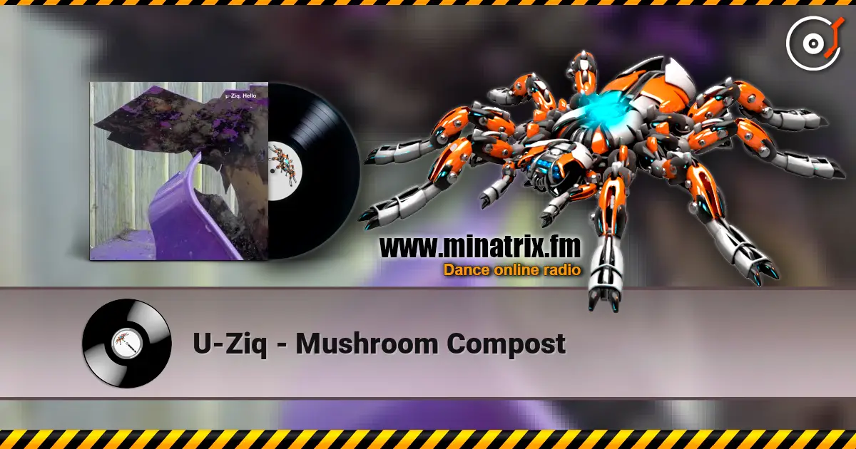 U-Ziq - Mushroom Compost 高品质在线收听 | Minatrix.FM