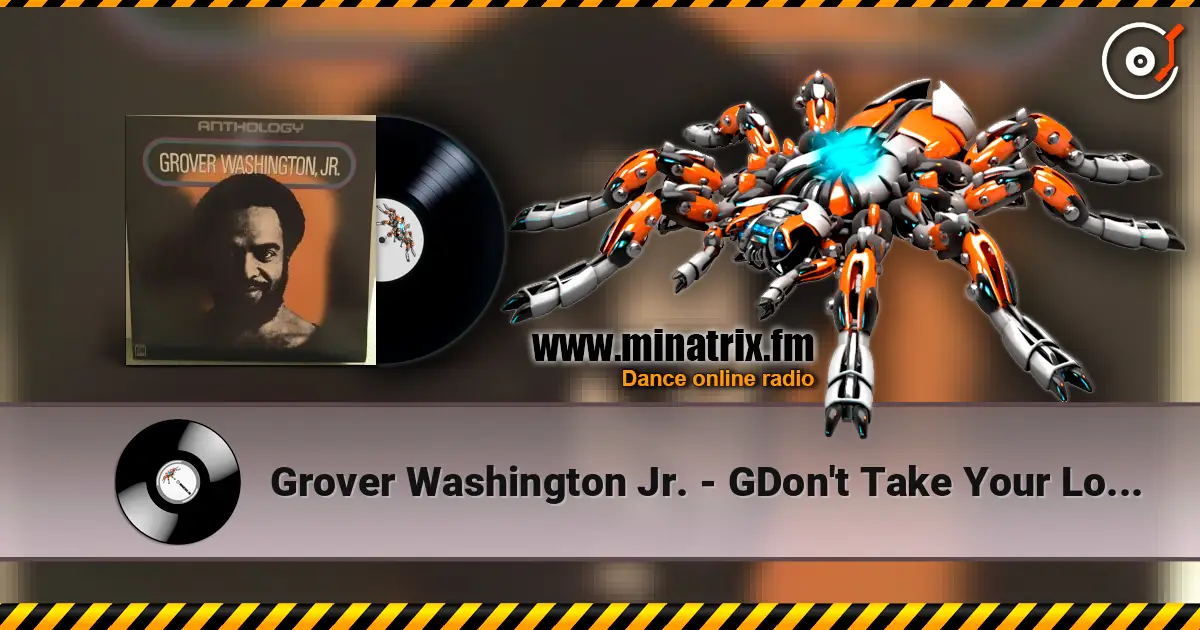Grover Washington Jr. - GDon't Take Your Love From Me 高品质在线收听 | Minatrix.FM